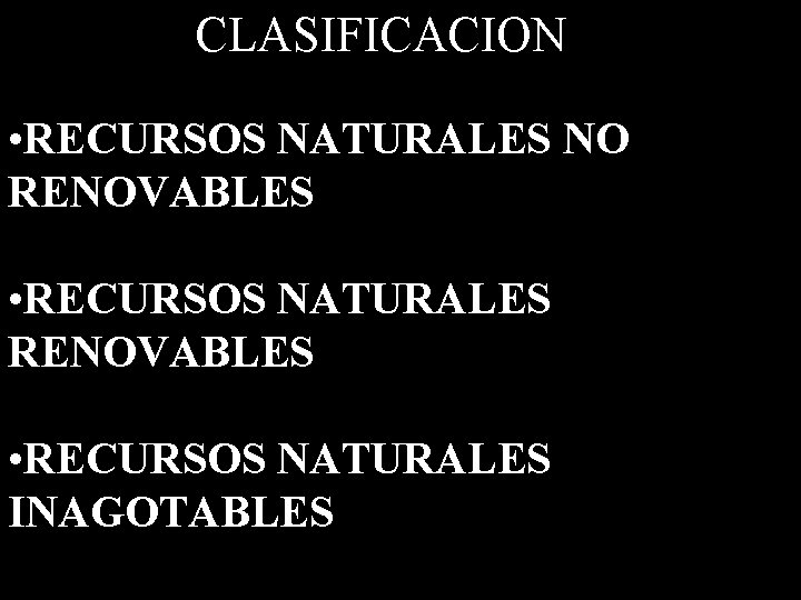 CLASIFICACION • RECURSOS NATURALES NO RENOVABLES • RECURSOS NATURALES INAGOTABLES 