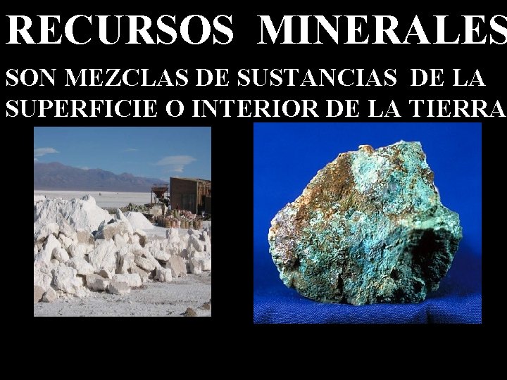 RECURSOS MINERALES SON MEZCLAS DE SUSTANCIAS DE LA SUPERFICIE O INTERIOR DE LA TIERRA