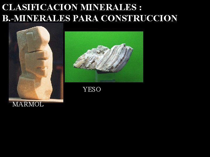 CLASIFICACION MINERALES : B. -MINERALES PARA CONSTRUCCION YESO MARMOL 