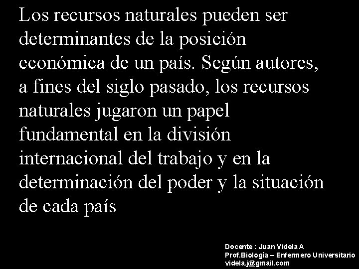 Los recursos naturales pueden ser determinantes de la posición económica de un país. Según