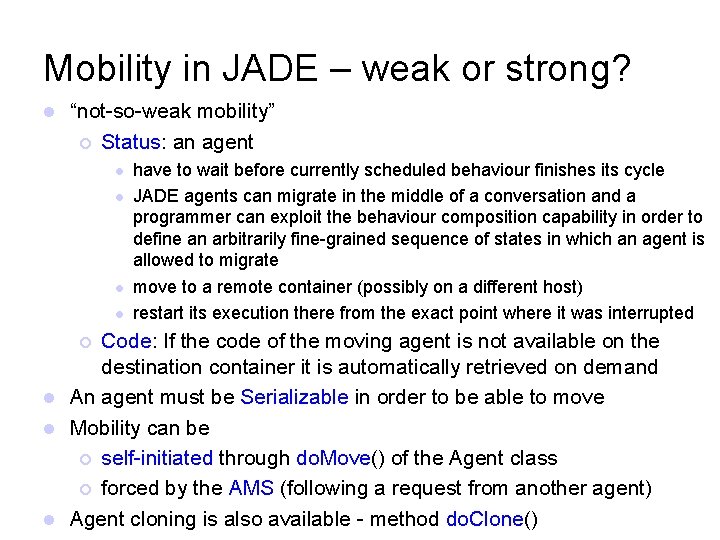 Mobility in JADE – weak or strong? “not-so-weak mobility” Status: an agent have to