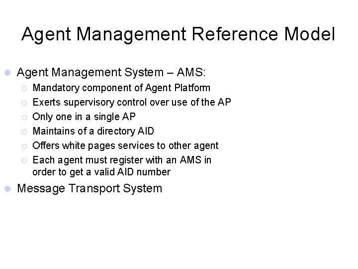 Agent Management Reference Model Agent Management System – AMS: Mandatory component of Agent Platform