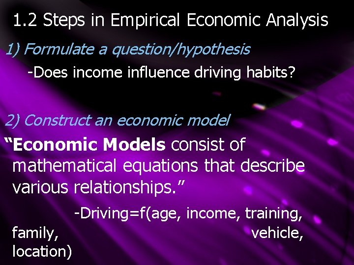 1. 2 Steps in Empirical Economic Analysis 1) Formulate a question/hypothesis -Does income influence