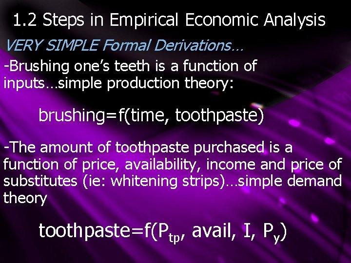 1. 2 Steps in Empirical Economic Analysis VERY SIMPLE Formal Derivations… -Brushing one’s teeth
