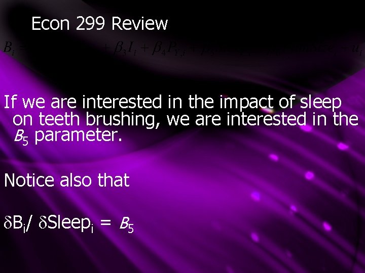 Econ 299 Review If we are interested in the impact of sleep on teeth