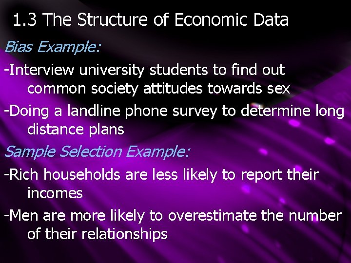 1. 3 The Structure of Economic Data Bias Example: -Interview university students to find