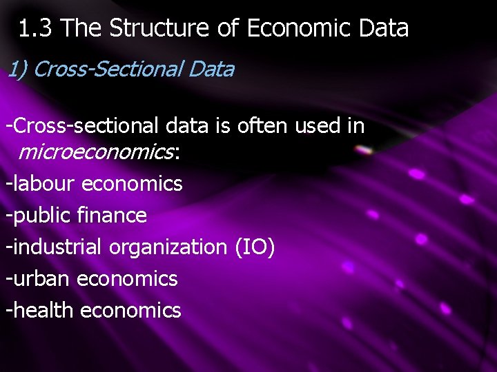 1. 3 The Structure of Economic Data 1) Cross-Sectional Data -Cross-sectional data is often