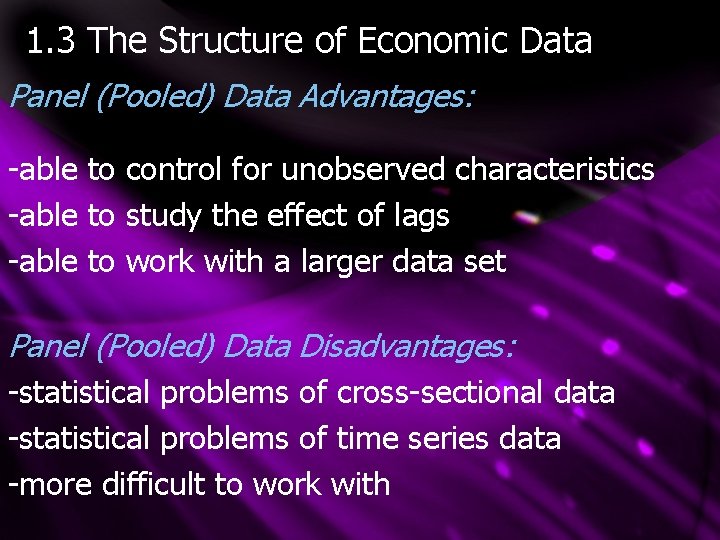 1. 3 The Structure of Economic Data Panel (Pooled) Data Advantages: -able to control