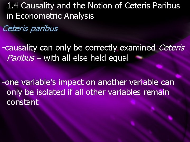 1. 4 Causality and the Notion of Ceteris Paribus in Econometric Analysis Ceteris paribus