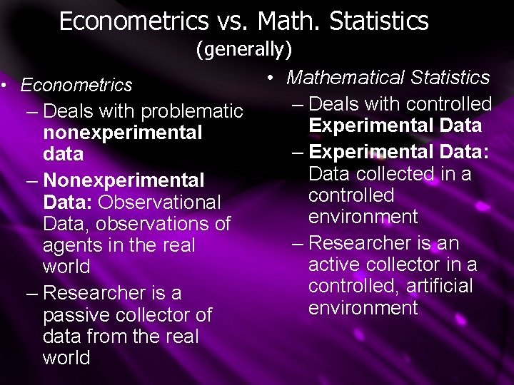 Econometrics vs. Math. Statistics (generally) • Mathematical Statistics • Econometrics – Deals with controlled