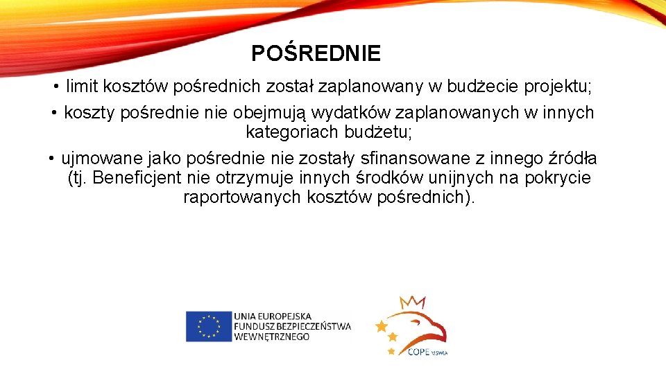 POŚREDNIE • limit kosztów pośrednich został zaplanowany w budżecie projektu; • koszty pośrednie obejmują