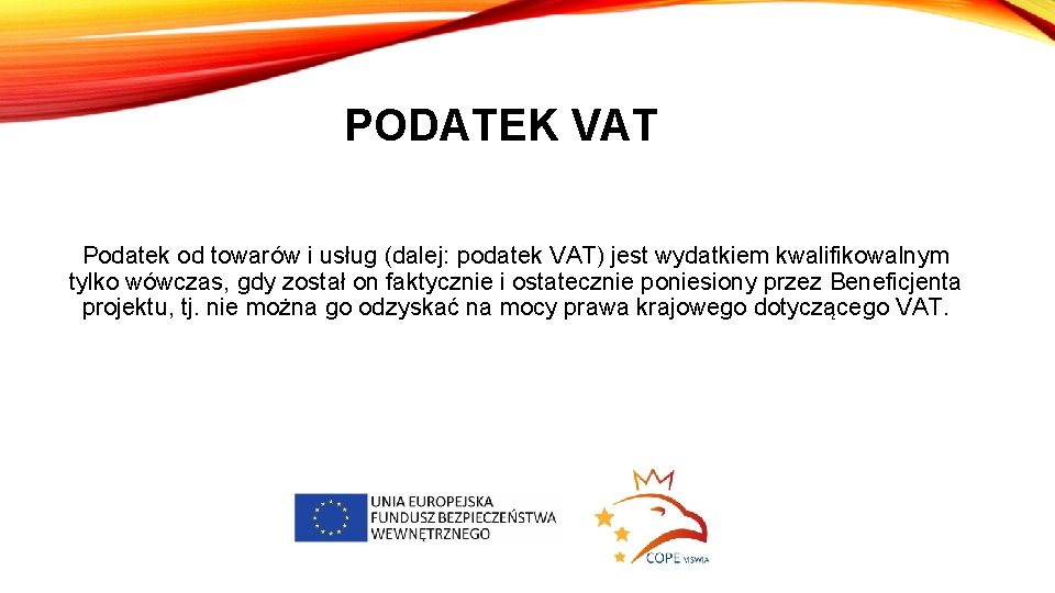 PODATEK VAT Podatek od towarów i usług (dalej: podatek VAT) jest wydatkiem kwalifikowalnym tylko