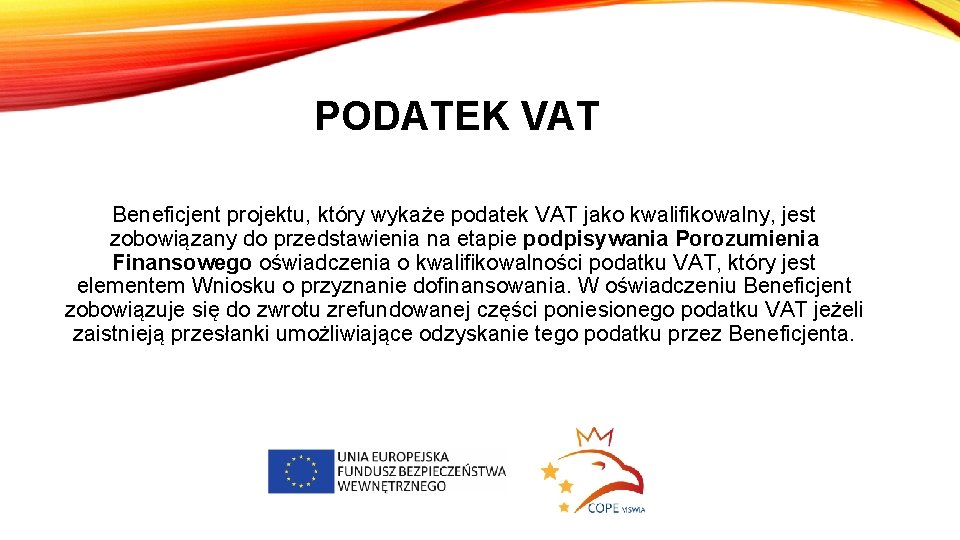 PODATEK VAT Beneficjent projektu, który wykaże podatek VAT jako kwalifikowalny, jest zobowiązany do przedstawienia