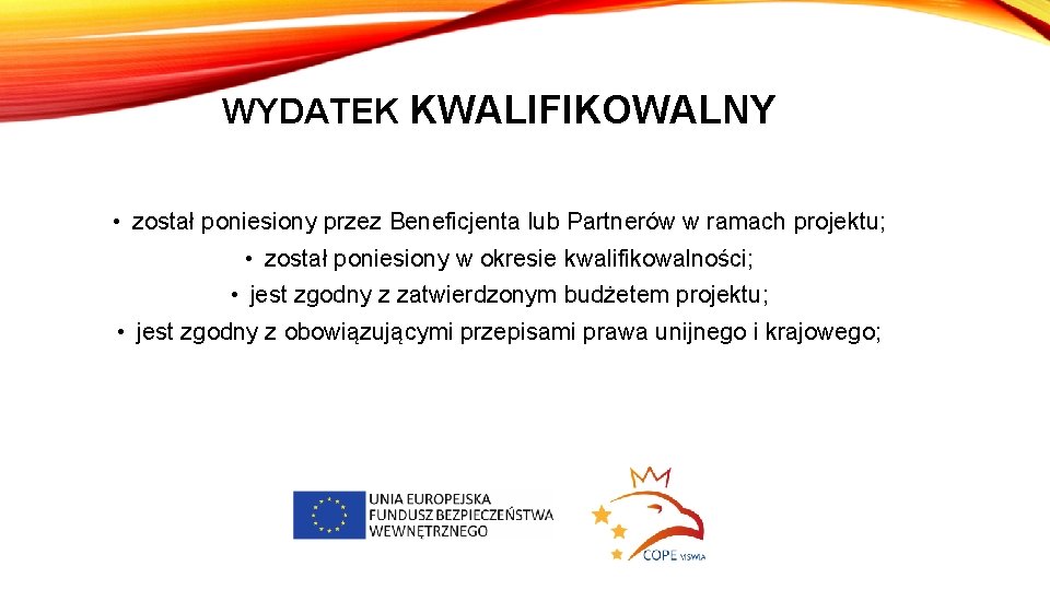 WYDATEK KWALIFIKOWALNY • został poniesiony przez Beneficjenta lub Partnerów w ramach projektu; • został