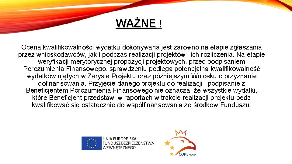 WAŻNE ! Ocena kwalifikowalności wydatku dokonywana jest zarówno na etapie zgłaszania przez wnioskodawców, jak