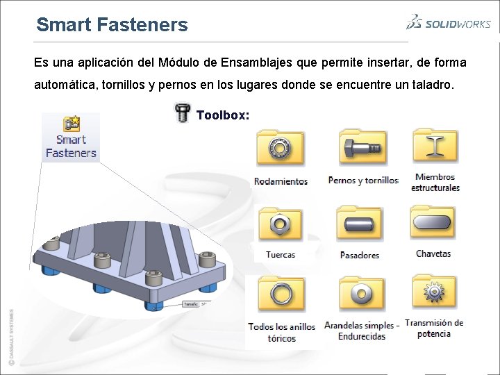 Smart Fasteners Es una aplicación del Módulo de Ensamblajes que permite insertar, de forma