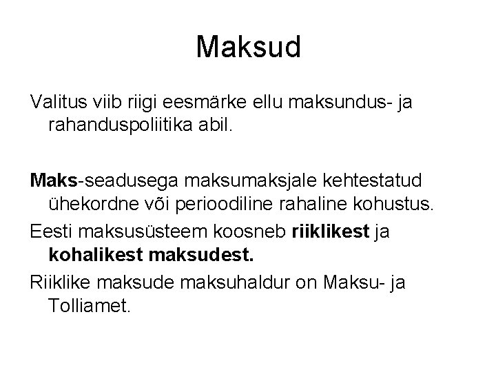 Maksud Valitus viib riigi eesmärke ellu maksundus- ja rahanduspoliitika abil. Maks-seadusega maksumaksjale kehtestatud ühekordne