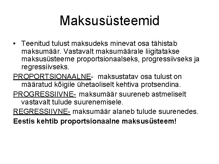 Maksusüsteemid • Teenitud tulust maksudeks minevat osa tähistab maksumäär. Vastavalt maksumäärale liigitatakse maksusüsteeme proportsionaalseks,