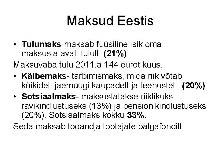 Maksud Eestis • Tulumaks-maksab füüsiline isik oma maksustatavalt tulult. (21%) Maksuvaba tulu 2011. a