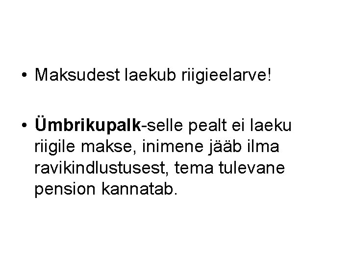  • Maksudest laekub riigieelarve! • Ümbrikupalk-selle pealt ei laeku riigile makse, inimene jääb