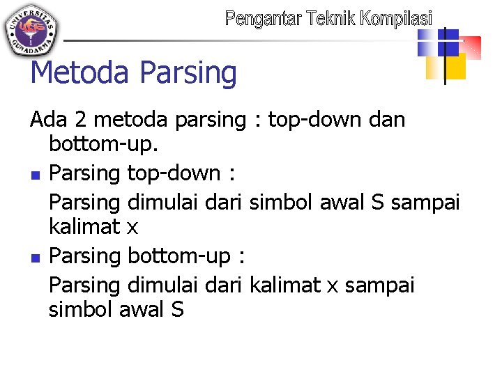 Metoda Parsing Ada 2 metoda parsing : top-down dan bottom-up. n Parsing top-down :