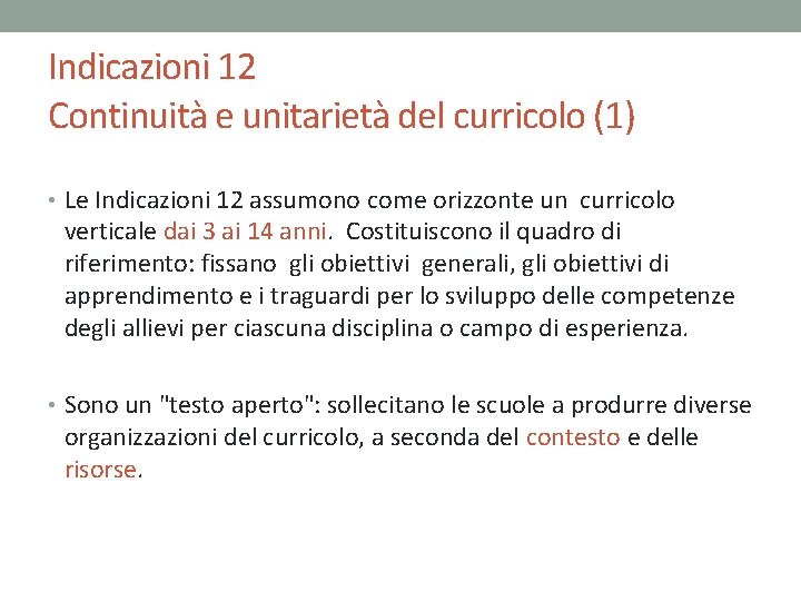 Indicazioni 12 Continuità e unitarietà del curricolo (1) • Le Indicazioni 12 assumono come