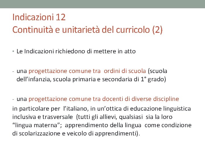 Indicazioni 12 Continuità e unitarietà del curricolo (2) • Le Indicazioni richiedono di mettere