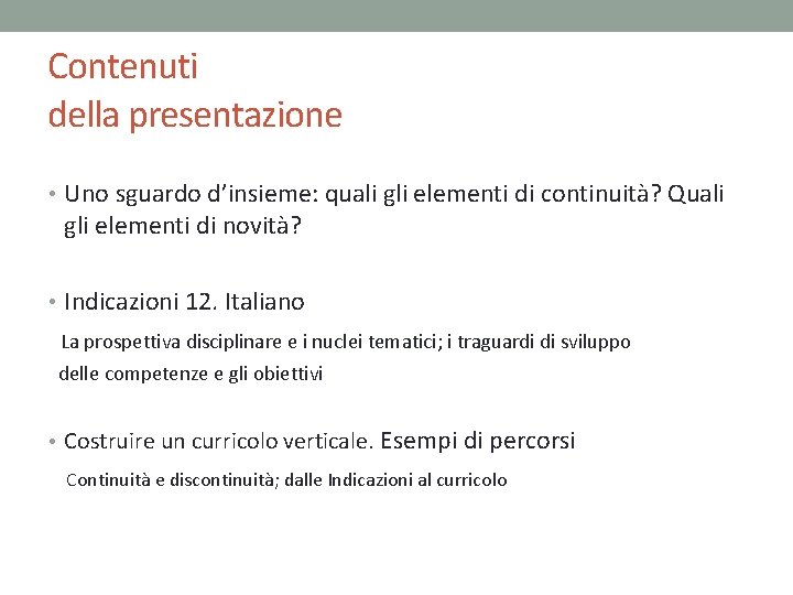Contenuti della presentazione • Uno sguardo d’insieme: quali gli elementi di continuità? Quali gli