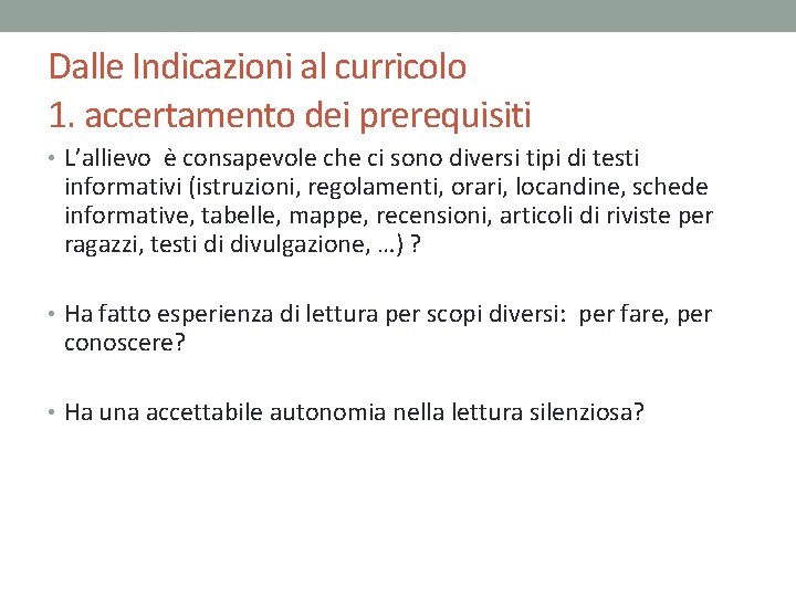 Dalle Indicazioni al curricolo 1. accertamento dei prerequisiti • L’allievo è consapevole che ci
