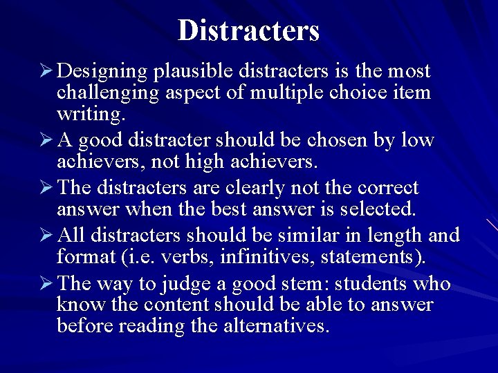 Distracters Ø Designing plausible distracters is the most challenging aspect of multiple choice item