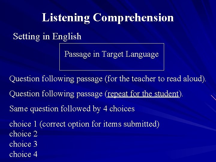 Listening Comprehension Setting in English Passage in Target Language Question following passage (for the