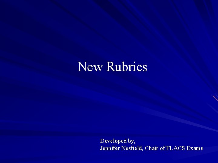 New Rubrics Developed by, Jennifer Nesfield, Chair of FLACS Exams 