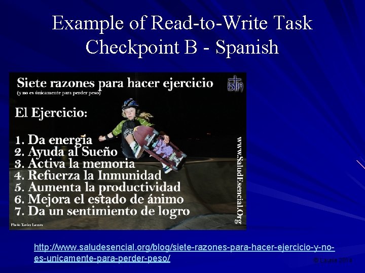 Example of Read-to-Write Task Checkpoint B - Spanish http: //www. saludesencial. org/blog/siete-razones-para-hacer-ejercicio-y-noes-unicamente-para-perder-peso/ © Lauria