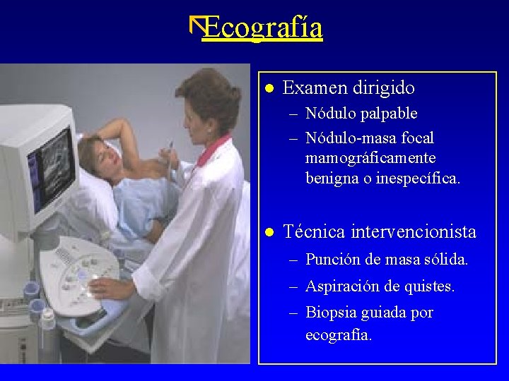 ãEcografía l Examen dirigido – Nódulo palpable – Nódulo-masa focal mamográficamente benigna o inespecífica.