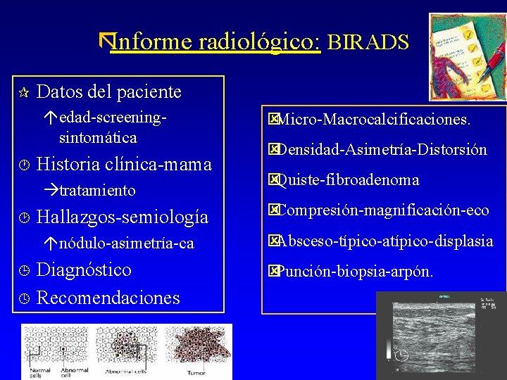 ãInforme radiológico: BIRADS ¶ Datos del paciente áedad-screeningsintomática · Historia clínica-mama àtratamiento ¸ ýDensidad-Asimetría-Distorsión