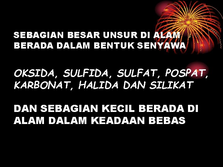 SEBAGIAN BESAR UNSUR DI ALAM BERADA DALAM BENTUK SENYAWA OKSIDA, SULFAT, POSPAT, KARBONAT, HALIDA