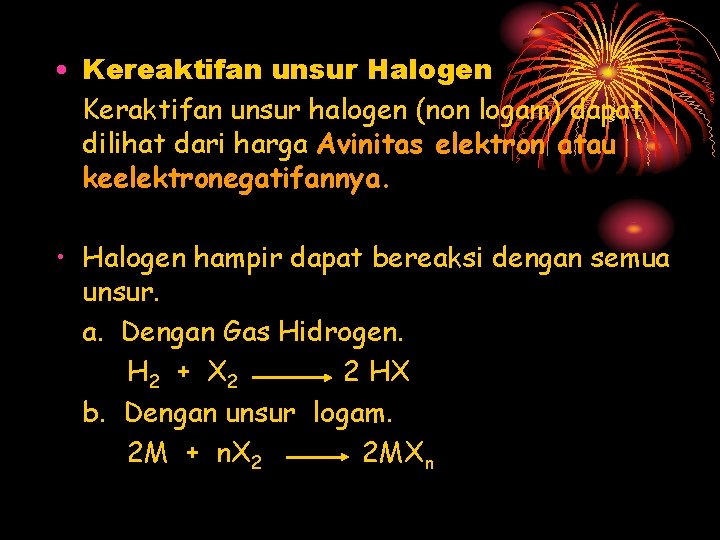  • Kereaktifan unsur Halogen Keraktifan unsur halogen (non logam) dapat dilihat dari harga