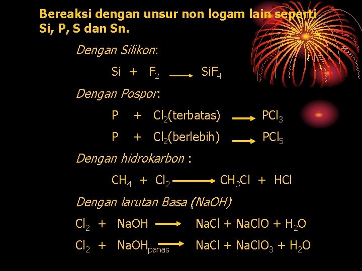 Bereaksi dengan unsur non logam lain seperti Si, P, S dan Sn. Dengan Silikon: