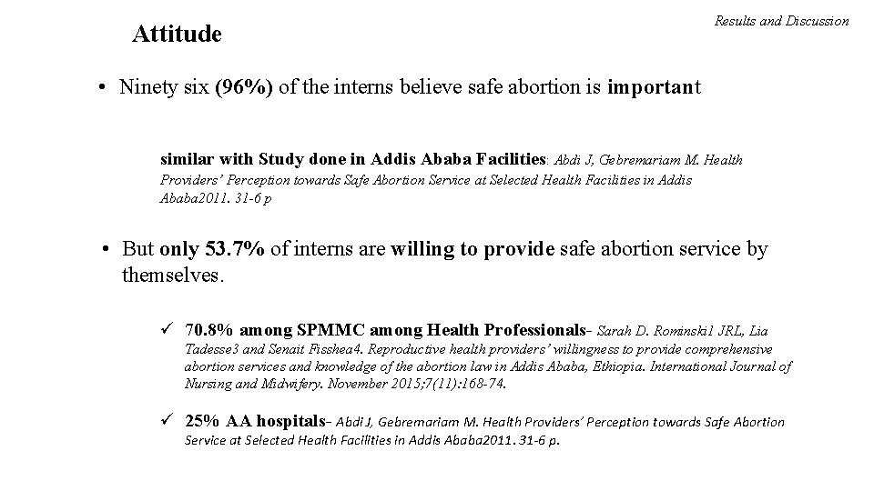 Attitude Results and Discussion • Ninety six (96%) of the interns believe safe abortion