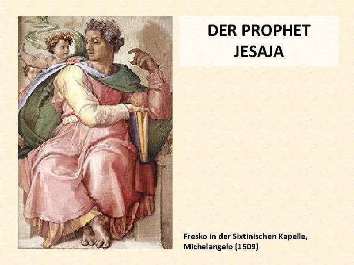 DER PROPHET JESAJA Fresko in der Sixtinischen Kapelle, Michelangelo (1509) 