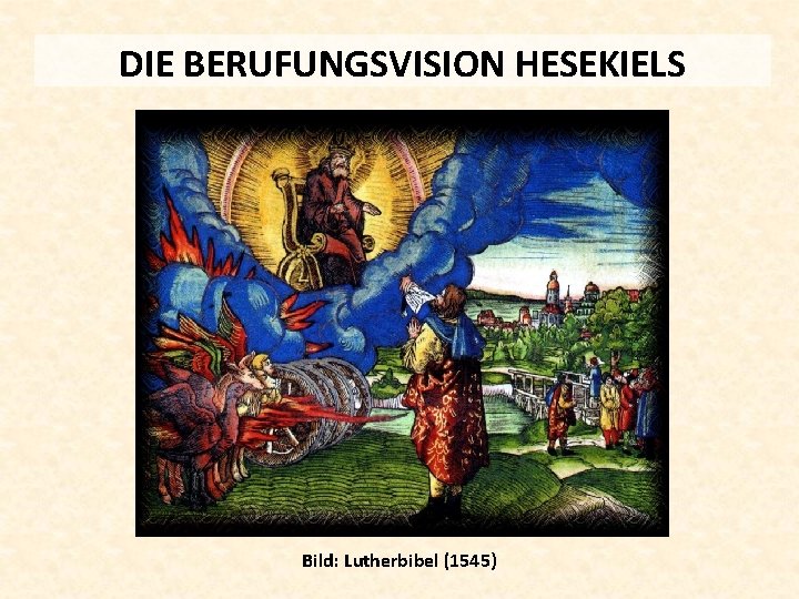 DIE BERUFUNGSVISION HESEKIELS Bild: Lutherbibel (1545) 