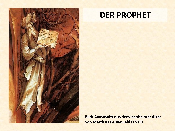 DER PROPHET Bild: Ausschnitt aus dem Isenheimer Altar von Matthias Grünewald (1515) 