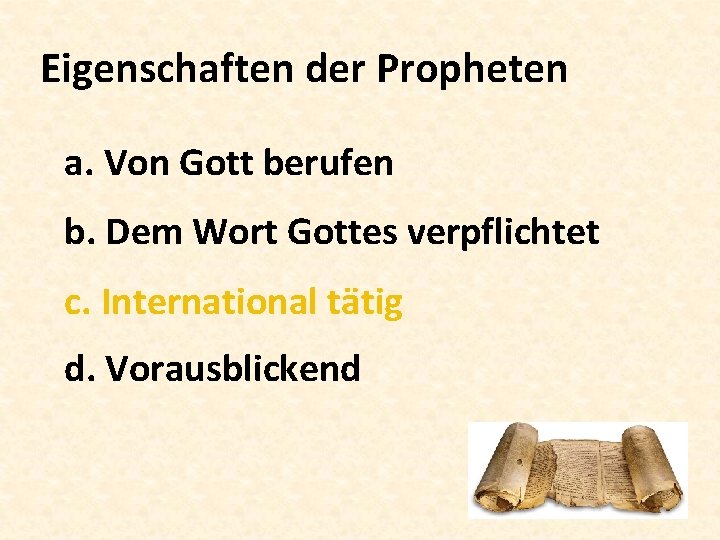 Eigenschaften der Propheten a. Von Gott berufen b. Dem Wort Gottes verpflichtet c. International