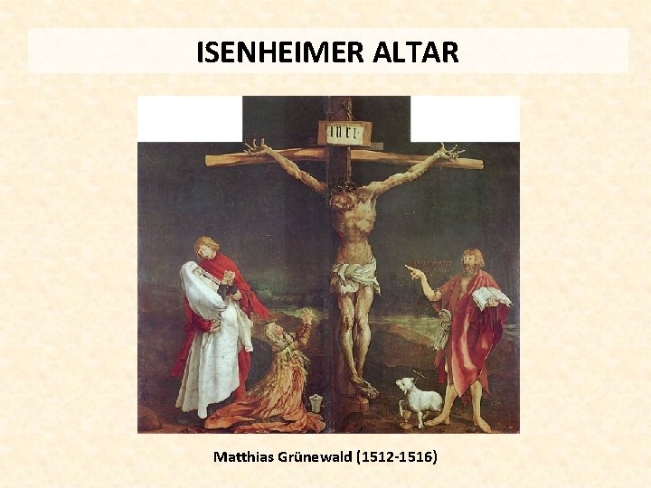 ISENHEIMER ALTAR Matthias Grünewald (1512 -1516) 