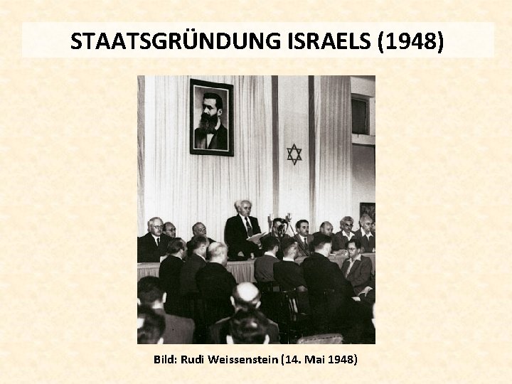 STAATSGRÜNDUNG ISRAELS (1948) Bild: Rudi Weissenstein (14. Mai 1948) 