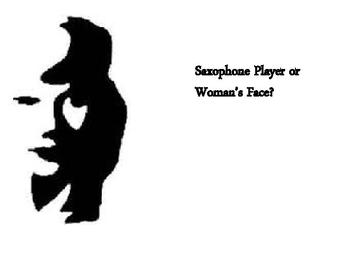 Saxophone Player or Woman’s Face? 