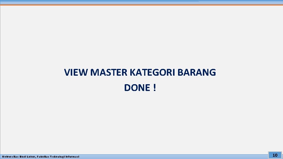 VIEW MASTER KATEGORI BARANG DONE ! Universitas Budi Luhur, Fakultas Teknologi Informasi 10 