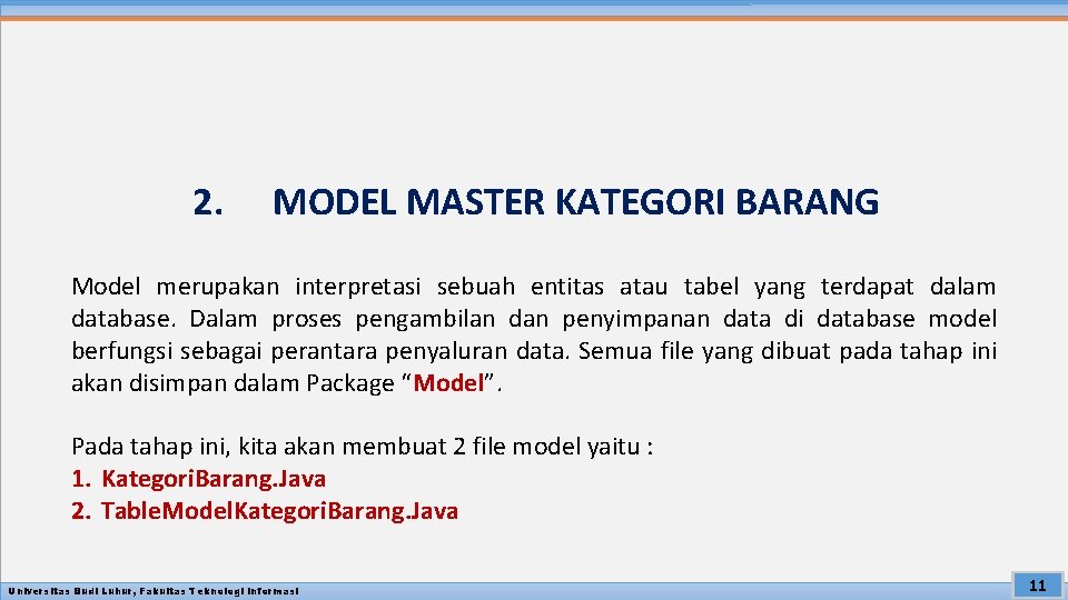 2. MODEL MASTER KATEGORI BARANG Model merupakan interpretasi sebuah entitas atau tabel yang terdapat