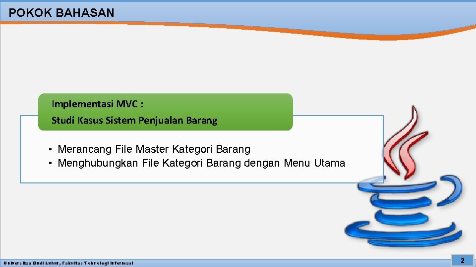 POKOK BAHASAN Implementasi MVC : Studi Kasus Sistem Penjualan Barang • Merancang File Master