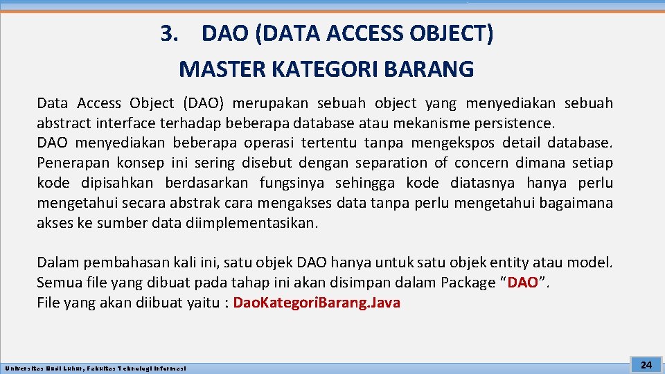 3. DAO (DATA ACCESS OBJECT) MASTER KATEGORI BARANG Data Access Object (DAO) merupakan sebuah